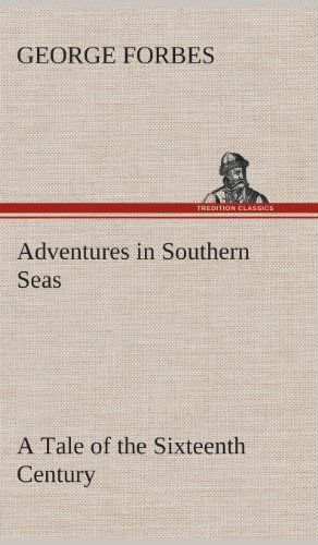 Cover for George Forbes · Adventures in Southern Seas a Tale of the Sixteenth Century (Hardcover Book) (2013)