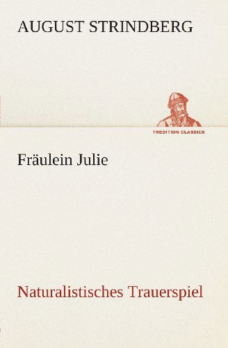 Fräulein Julie Naturalistisches Trauerspiel (Tredition Classics) (German Edition) - August Strindberg - Livres - tredition - 9783849546045 - 20 mai 2013