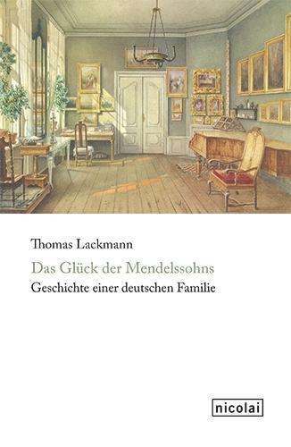 Cover for Lackmann · Das Glück der Mendelssohns (Book)