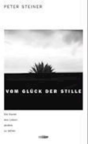 Cover for Peter Steiner · Vom Glück der Stille (Hardcover bog) (2007)