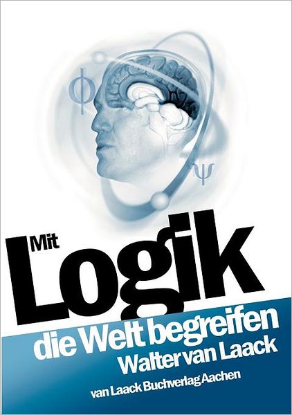 Cover for Walter Van Laack · Mit Logik Die Welt Begreifen (Taschenbuch) [German edition] (2005)