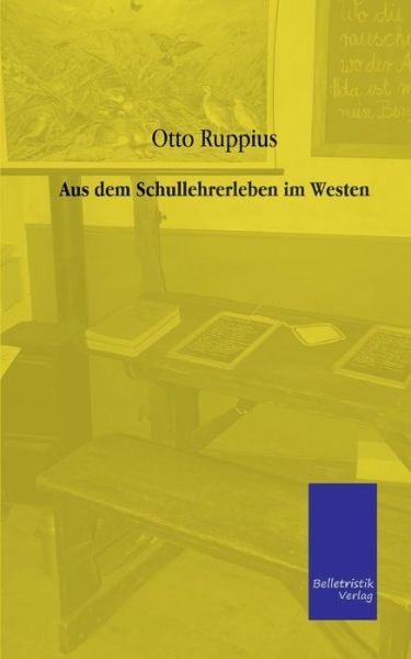 Cover for Otto Ruppius · Aus Dem Schullehrerleben Im Westen (Paperback Book) [German edition] (2013)