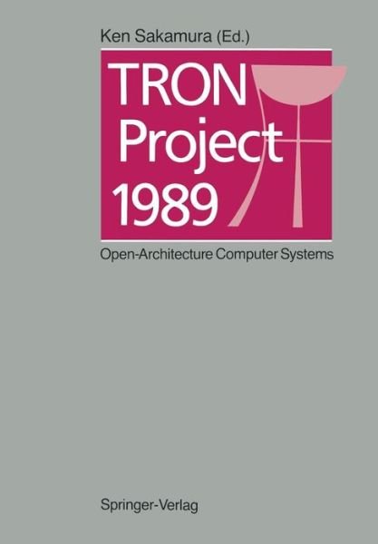 Ken Sakamura · TRON Project 1989: Open-Architecture Computer Systems (Taschenbuch) [Softcover reprint of the original 1st ed. 1988 edition] (2011)