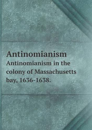 Antinomianism Antinomianism in the Colony of Massachusetts Bay, 1636-1638. - Charles Francis Adams - Książki - Book on Demand Ltd. - 9785518545045 - 27 października 2013