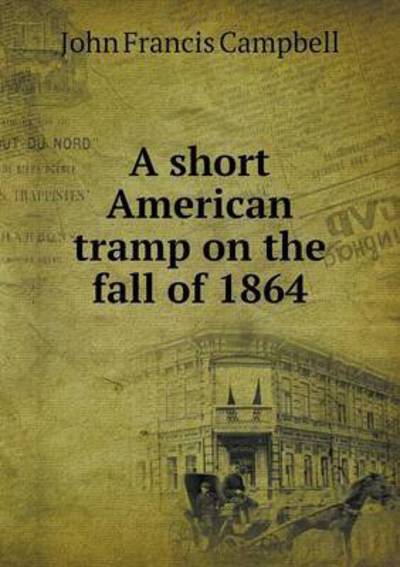 Cover for J F Campbell · A Short American Tramp on the Fall of 1864 (Paperback Book) (2015)