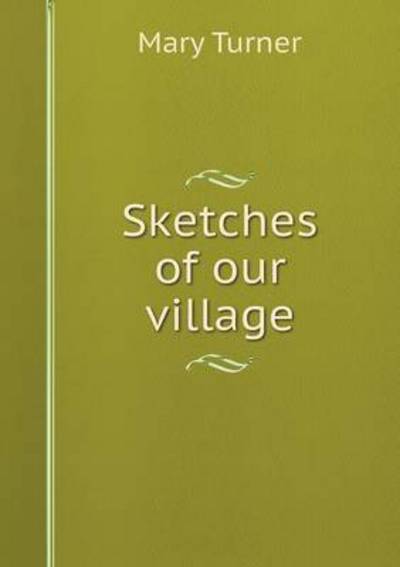 Cover for Mary Turner · Sketches of Our Village (Pocketbok) (2015)