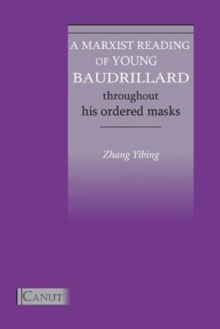 Cover for Yibing Zhang · A Marxist Reading of Young Baudrillard. Throughout His Ordered Masks (Paperback Book) (2009)
