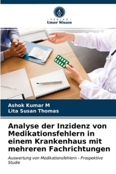 Cover for Ashok Kumar M · Analyse der Inzidenz von Medikationsfehlern in einem Krankenhaus mit mehreren Fachrichtungen (Paperback Book) (2021)