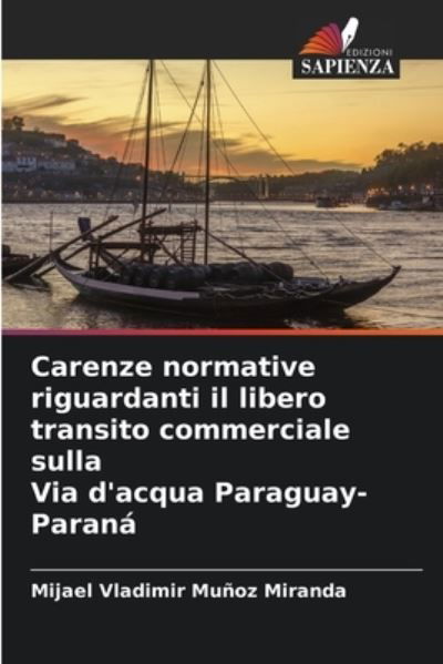 Cover for Mijael Vladimir Munoz Miranda · Carenze normative riguardanti il libero transito commerciale sulla Via d'acqua Paraguay-Parana (Paperback Bog) (2021)
