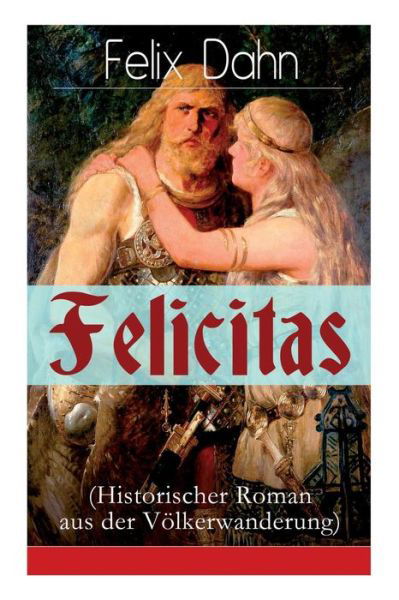 Cover for Felix Dahn · Felicitas (Historischer Roman aus der V lkerwanderung) (Pocketbok) (2017)
