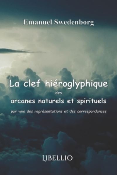 Cover for Emanuel Swedenborg · La clef hieroglyphique des arcanes naturels et spirituels par voie des representations et des correspondances (Paperback Book) (2019)