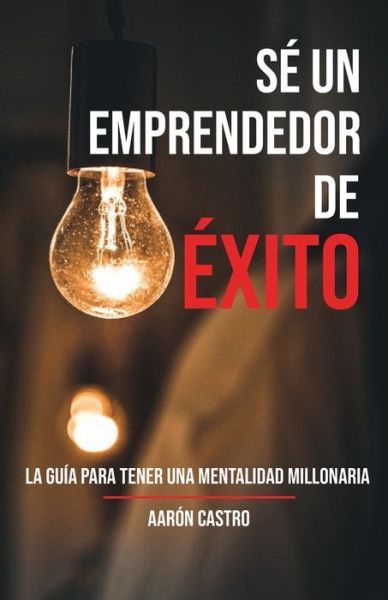 Cover for Aaron Castro · Se emprendedor de exito (Paperback Book) (2020)