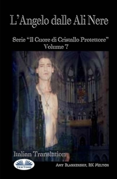 Cover for Rk Melaton · L'Angelo Dalle Ali Nere: Il Cuore Di Cristallo Protettore - Volume 7 - Il Cuore Di Cristallo Protettore (Pocketbok) (2020)