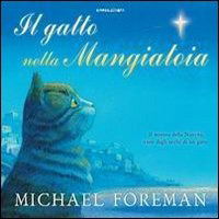 Cover for Michael Foreman · Il Gatto Nella Mangiatoia. Il Mistero Della Nativita Visto Dagli Occhi Di Un Gatto (Book)