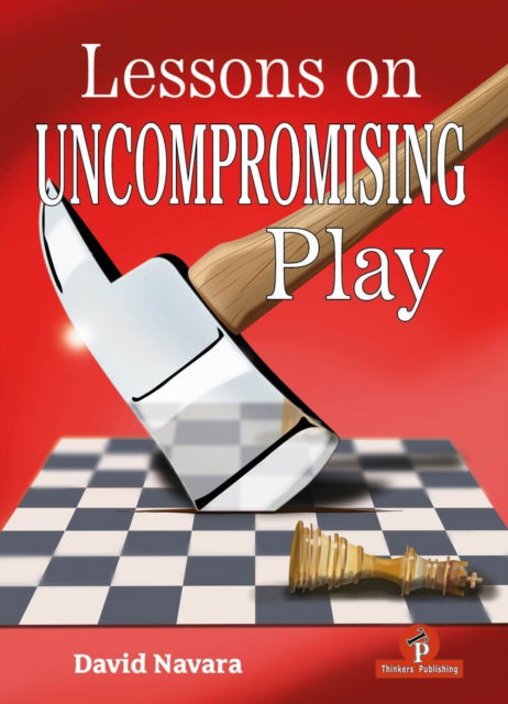 Cover for David Navara · Lessons on Uncompromising Play: Mastering Strategies for Winning Concepts (Hardcover Book) [New edition] (2024)