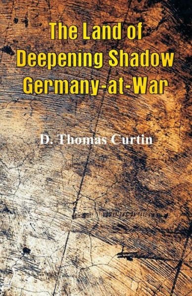 Cover for D Thomas Curtin · The Land of Deepening Shadow Germany-at-War (Pocketbok) (2018)