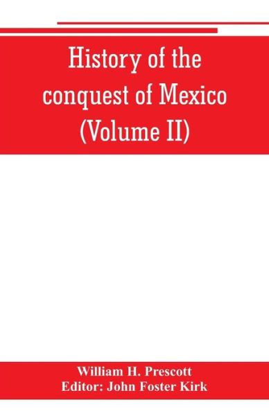 Cover for William H Prescott · History of the conquest of Mexico (Volume II) (Taschenbuch) (2019)