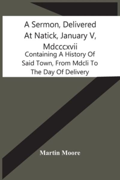 A Sermon, Delivered At Natick, January V, Mdcccxvii - Martin Moore - Kirjat - Alpha Edition - 9789354440045 - keskiviikko 17. helmikuuta 2021