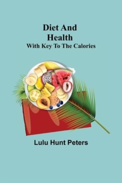 Cover for Lulu Hunt Peters · Diet and Health; With Key to the Calories (Paperback Bog) (2021)