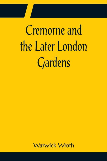 Cover for Warwick Wroth · Cremorne and the Later London Gardens (Paperback Book) (2022)