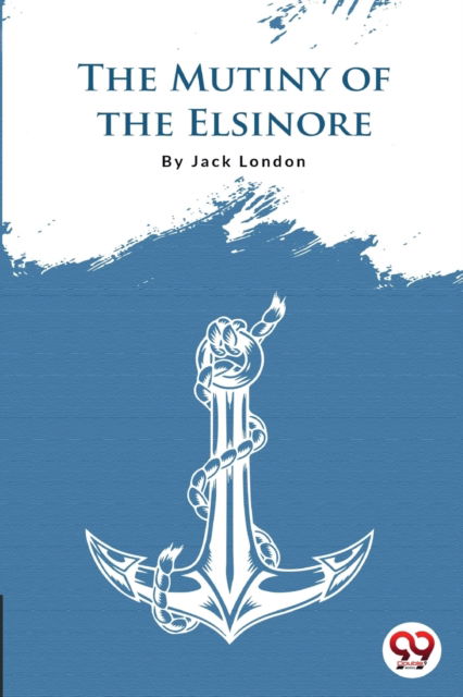 Cover for Jack London · The Mutiny of the Elsinore (Paperback Book) (2022)