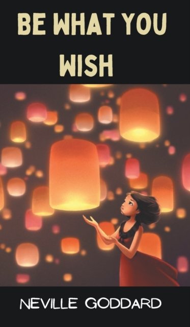 Cover for Neville Goddard · Be What You Wish (Gebundenes Buch) (2022)