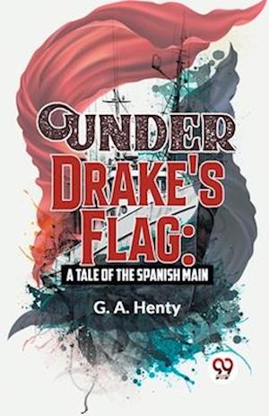Cover for G.A. Henty · Under Drake's Flag: A Tale of the Spanish Main (Paperback Book) (2023)