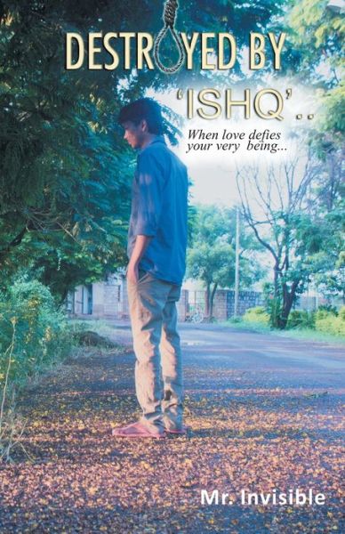Destroyed by 'Ishq' - Mr Invisible - Books - Srishti Publishers & Distributors - 9789382665045 - November 1, 2013