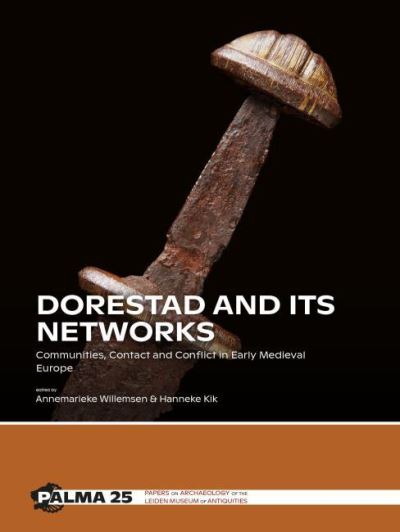 Cover for Dorestad and its Networks: Communities, Contact and Conflict in Early Medieval Europe - PALMA (Hardcover Book) (2021)