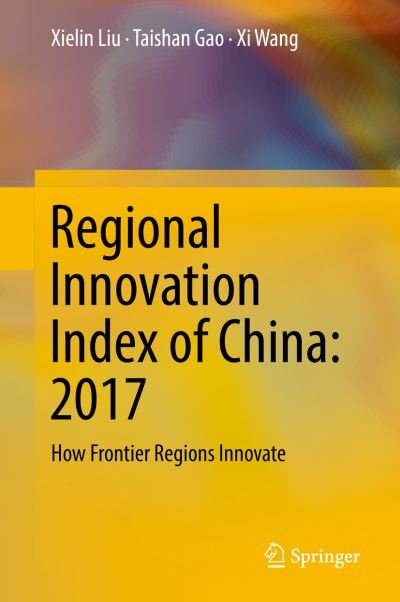 Cover for Xielin Liu · Regional Innovation Index of China: 2017: How Frontier Regions Innovate (Innbunden bok) [1st ed. 2018 edition] (2018)