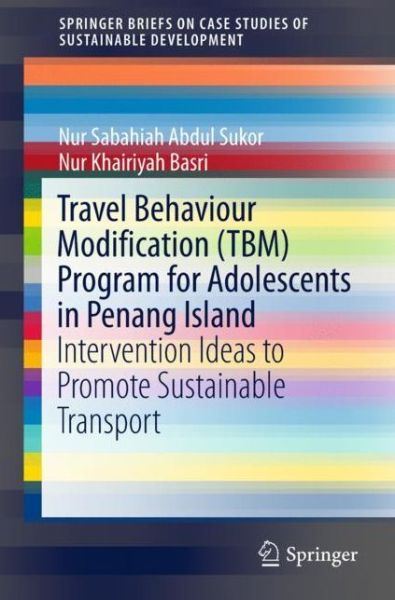 Cover for Sukor · Travel Behaviour Modification TBM Program for Adolescents in Penang Island (Book) [1st ed. 2019 edition] (2018)