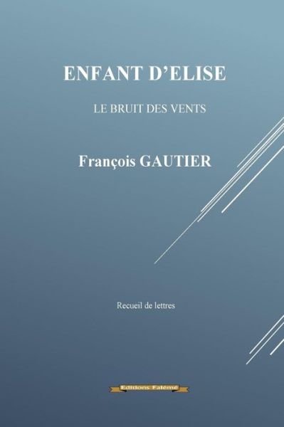 Enfant d'Elise - Francois Gautier - Bücher - Amazon Digital Services LLC - Kdp Print  - 9791095339045 - 27. Oktober 2016