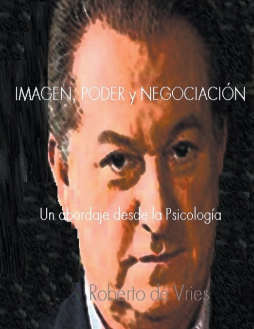 Imagen, Poder y Negociacion - Roberto de Vries - Books - Little French eBooks - 9798201210045 - September 8, 2021