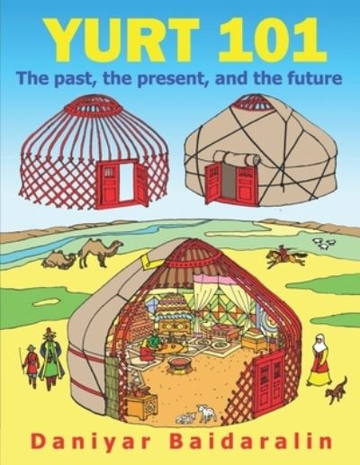 Cover for Daniyar Baidaralin · Yurt 101: The past, the present, and the future (Paperback Book) (2022)