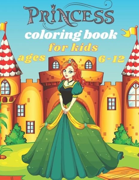 Cover for Kaddie Sowle · Princess Coloring Book for Kids Ages 6-12: 36 Beautiful Coloring Pages Including Princess, Cute Coloring Book for Girls, Kids, Toddlers Ages 6-12. (Pocketbok) (2021)