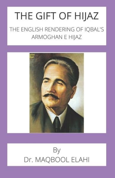 Cover for Maqbool Elahi · The Gift of Hijaz: The English Rendering of Iqbal's Armoghan e Hijaz (Pocketbok) (2021)