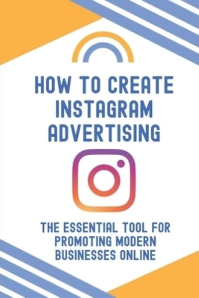 Cover for Luana Bichoff · How To Create Instagram Advertising (Pocketbok) (2021)