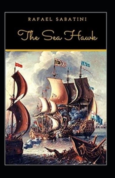 The Sea-Hawk Annotated - Rafael Sabatini - Books - Independently Published - 9798463414045 - August 24, 2021