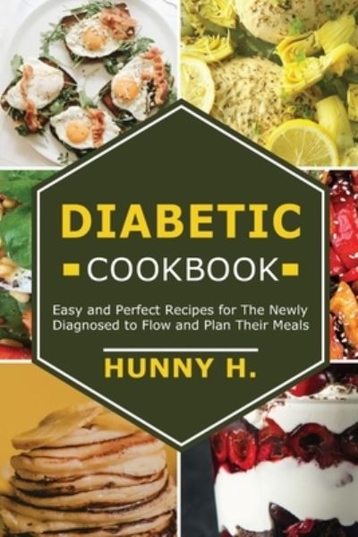 Cover for Hunny H · Diabetic Cookbook: Easy and perfect recipes for the newly diagnosed to flow and plan their meals (Paperback Book) (2021)