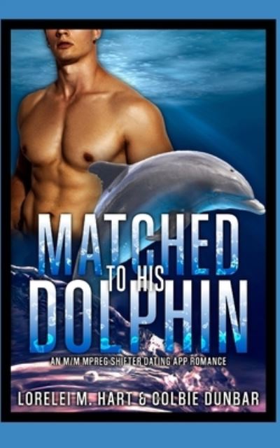 Cover for Colbie Dunbar · Matched To His Dolphin: An M/M Mpreg Shifter Dating App Romance - The Dates of Our Lives (Paperback Book) (2021)