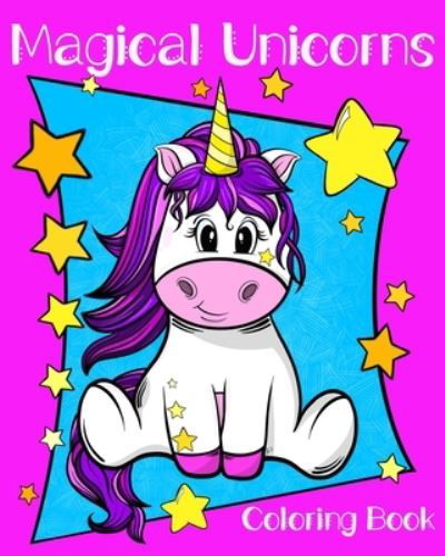 Magical Unicorns Coloring Book - Stay Magical - Kirjat - Independently Published - 9798510538045 - tiistai 1. kesäkuuta 2021