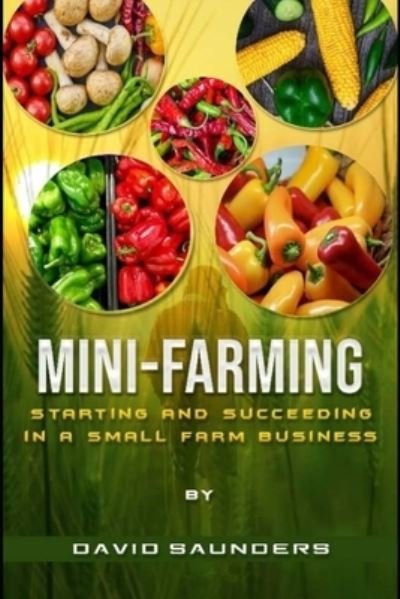 Cover for David Saunders · Mini-Farming: Starting and Succeeding in a Small Farm Business (Pocketbok) (2021)
