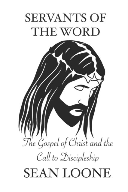 Cover for Sean Loone · Servants Of The Word: The Gospel Of Christ and the Call to Discipleship (Paperback Book) (2021)