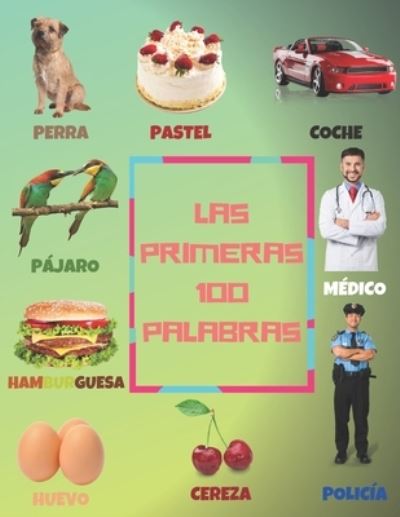 Las Primeras 100 Palabras: Libro de primeras palabras en espanol - Faik Celikcan - Livros - Independently Published - 9798548500045 - 2 de agosto de 2021