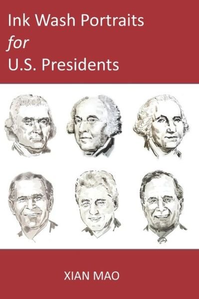 Ink Wash Portraits for U.S. Presidents - Xian Mao - Bøger - Independently Published - 9798592370045 - 8. januar 2021