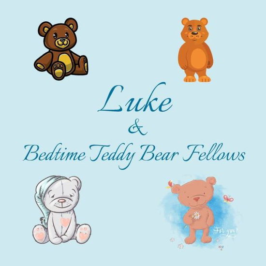 Luke & Bedtime Teddy Bear Fellows - Chilkibo Publishing - Books - Independently Published - 9798598732045 - January 22, 2021