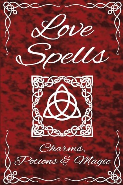 Love Spells Potions Magic Charms Rituals - The Ultimate Guide to Attracting Love, Passion, Sex, Romance, Marriage - Sapphire Scarlet - Books - Independently Published - 9798610544045 - February 7, 2020