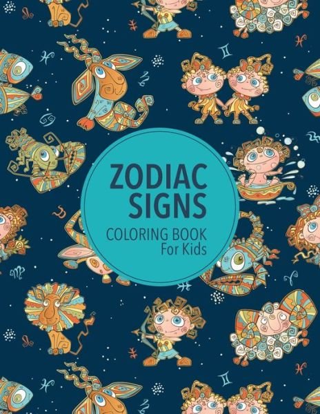 Zodiac Signs Coloring Book For Kids - J and I Books - Kirjat - Independently Published - 9798649027045 - keskiviikko 27. toukokuuta 2020