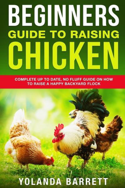 Cover for Yolanda Barrett · Beginners Guide To Raising Chicken: Complete Up To Date, No Fluff Guide On How To Raise A Happy Backyard Flock - First Timers (Paperback Bog) (2020)