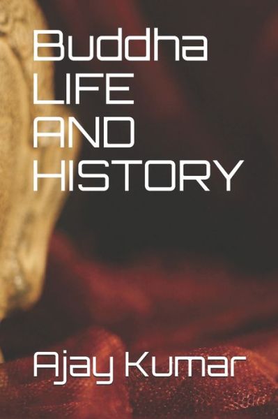 Cover for Ajay Kumar · Buddha LIFE AND HISTORY (Paperback Book) (2020)